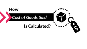 How Cost of Goods Sold is Calculated